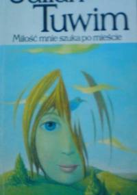Miłość mnie szuka po mieście - Julian Tuwim