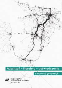 Przestrzeń - literatura - doświadczenie. Z inspiracji geopoetyki - praca zbiorowa