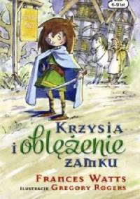 Krzysia i oblężenie zamku - Frances Watts