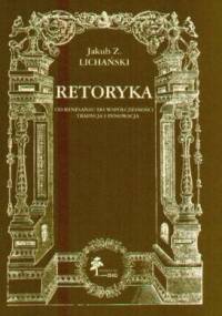 Retoryka. Od renesansu do współczesności. Tradycja i innowac - Jakub Z. Lichański