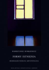 Formy istnienia. Heidegger według Arystotelesa - Wawrzyniec Rymkiewicz