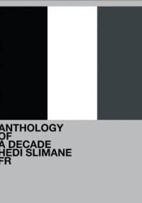 Hedi Slimane: Anthology of a Decade, France - Hedi Slimane, Lionel Bovier