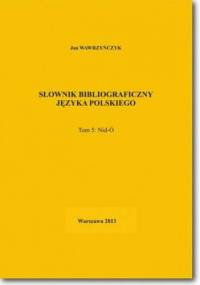 Słownik bibliograficzny języka polskiego Tom 5 (Nid-Ó) - Jan Wawrzyńczyk