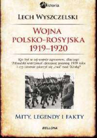 Wojna polsko-rosyjska 1919-1920. Mity, legendy i fakty - Lech Wyszczelski