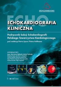 Echokardiografia kliniczna. Podręcznik Sekcji Echokardiografii Polskiego Towarzystwa Kardiologicznego - Piotr Hoffman, Piotr Lipiec