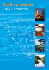 Kajak i przygoda - Sobolewski Jerzy