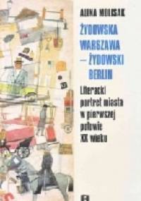 Żydowska Warszawa - żydowski Berlin. Literacki portret miasta w pierwszej połowie XX wieku - Alina Molisak