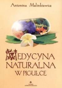 Medycyna naturalna w pigułce - Antonina Malinkiewicz