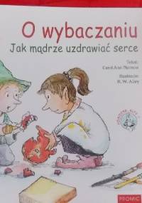 O wybaczaniu. Jak mądrze uzdrawiać serce - Carol Ann Morrow