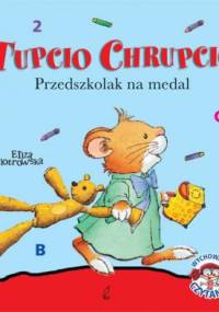 Tupcio Chrupcio. Przedszkolak na medal - Eliza Piotrowska