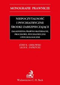Niepoczytalność i psychiatryczne środki zabezpieczające. Zagadnienia prawno-materialne, procesowe, psychiatryczne i psychologiczne - Józef Krzysztof Gierowski, Lech Paprzycki