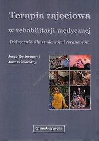 Terapia zajęciowa w rehabilitacji medycznej. Podręcznik dla studentów i terapeutów - Janusz Nowotny, Jerzy Rottermund