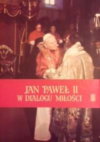 Jan Paweł II w dialogu miłości - Jan Paweł II