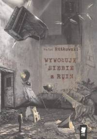 Wywołuję siebie z ruin - Rafał Rutkowski