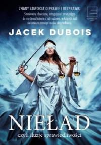 Nieład czyli iluzje sprawiedliwości - Jacek Dubois