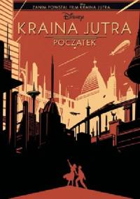 Kraina Jutra. Początek - Jeff Jensen, Jonathan Case