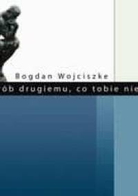 Nie rób drugiemu, co tobie niemiłe - Bogdan Wojciszke