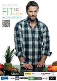 Fit od kuchni. Jedz na zdrowie! - Jacek Bilczyński