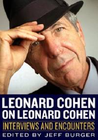 Leonard Cohen on Leonard Cohen: Interviews and Encounters - Jeff Burger