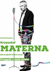 Przed Państwem Krzysztof Materna (dla przyjaciół siostra Irena). Przygody z życia wzięte - Krzysztof Materna, Marta Szarejko