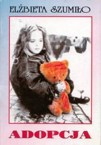 Adopcja. Tęsknota za dzieckiem - Elżbieta Szumiło
