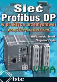 Sieć Profibus DP w praktyce przemysłowej. Przykłady zastosowań - Włodzimierz Solnik, Zbigniew Zajda