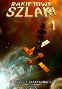 Rakietowe Szlaki tom 1: Antologia klasycznej SF