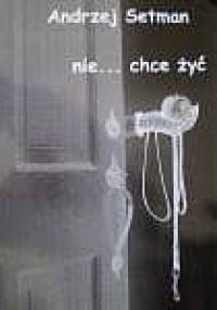 Nie...chcę żyć! - Andrzej Setman