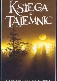 Księga tajemnic. Nadnaturalne zjawiska wokół nas - praca zbiorowa