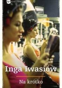 Na krótko - Inga Iwasiów