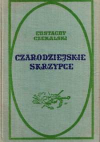 Czarodziejskie skrzypce. Opowieść o Henryku Wieniawskim - Eustachy Czekalski