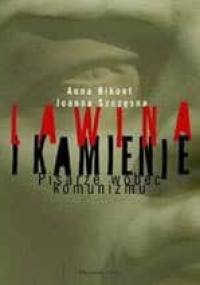 Lawina i kamienie. Pisarze wobec komunizmu - Joanna Szczęsna, Anna Krystyna Bikont