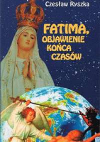 Fatima, objawienie końca czasów - Czesław Ryszka