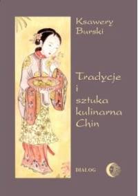 Tradycje i sztuka kulinarna Chin - Ksawery Burski