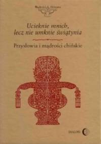 Ucieknie mnich, lecz nie umknie świątynia. Przysłowia i mądrości chińskie - praca zbiorowa, Marcin Łochowski