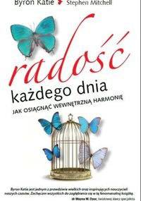 Radość każdego dnia. Jak osiągnąć wewnętrzną harmonię. - Katie Byron, Stephen Mitchell