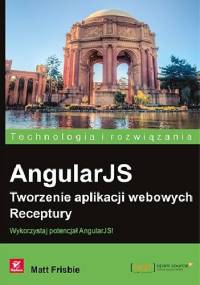 AngularJS. Tworzenie aplikacji webowych. Receptury - Matt Frisbie