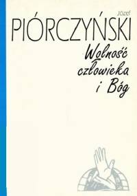 Wolność człowieka i Bóg. Studium filozofii F.W.J. Schellinga - Józef Piórczyński