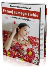 Poznaj samego siebie i zacznij żyć pełnią życia - Barbara Janina Łukowiak