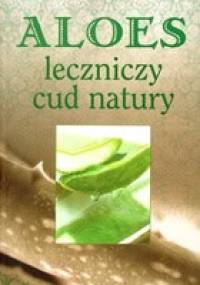 Aloes - leczniczy cud natury - praca zbiorowa