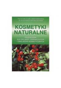 Kosmetyki naturalne. Przewodnik dla zielarzy, farmaceutów i zakładów kosmetycznych - Eliza Lamer-Zarawska, Alicja Noculak-Palczewska