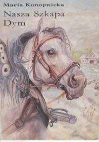 Nasza szkapa. Dym - Maria Konopnicka
