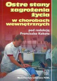 Ostre stany zagrożenia życia w chorobach wewnętrznych - - praca zbiorowa, Franciszek Kokot