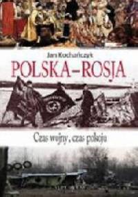 Polska-Rosja. Czas pokoju, czas wojny - Jan Kochańczyk