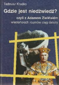 Gdzie jest niedźwiedź? Czyli z Adamem Zielińskim wiedeńskich rozmów ciąg dalszy - Tadeusz Kraśko