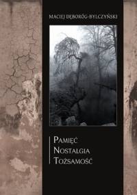 Pamięć - nostalgia - tożsamość - Maciej Dęboróg-Bylczyński