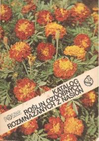 Katalog roślin ozdobnych rozmnażanych z nasion - Irena Chwedoruk