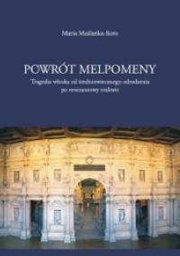 Powrót Melpomeny. Tragedia włoska od średniowiecznego odrodzenia po renesansowy rozkwit - Maria Maślanka-Soro