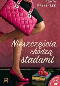 Nieszczęścia chodzą stadami - Agata Przybyłek