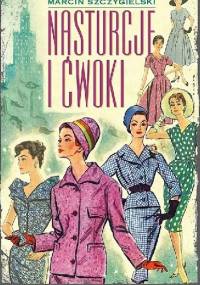 Nasturcje i ćwoki - Marcin Szczygielski